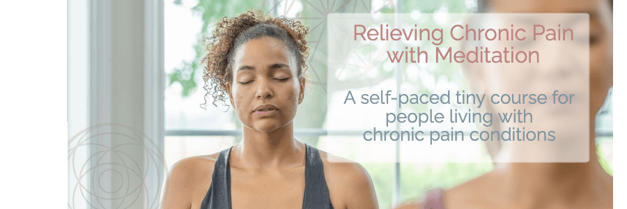 A woman sits in meditation. A heading reads Relieving Chronic Pain with Meditation - a short course